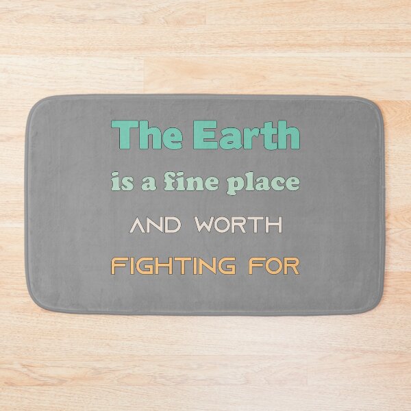 Item preview, The Earth is a fine place and worth fighting for, Awesome gift for your friends and family   designed and sold by abdelhak2005.