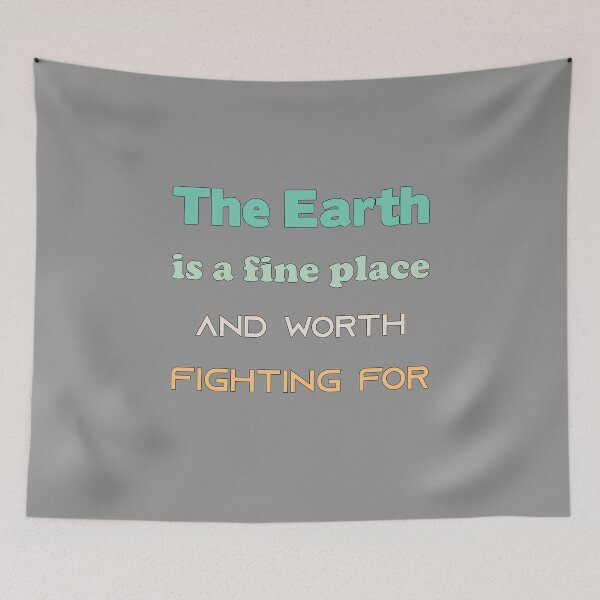 Item preview, The Earth is a fine place and worth fighting for, Awesome gift for your friends and family   designed and sold by abdelhak2005.