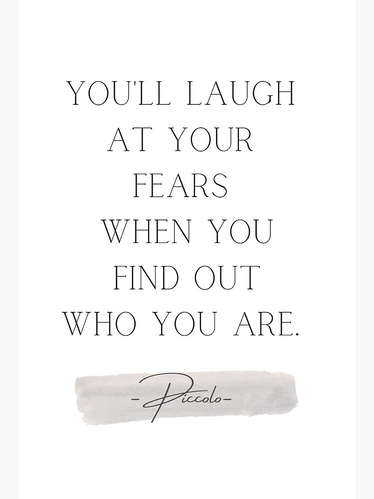 "Piccolo Quote from Dragon Ball Z "You'll laugh at your fears when