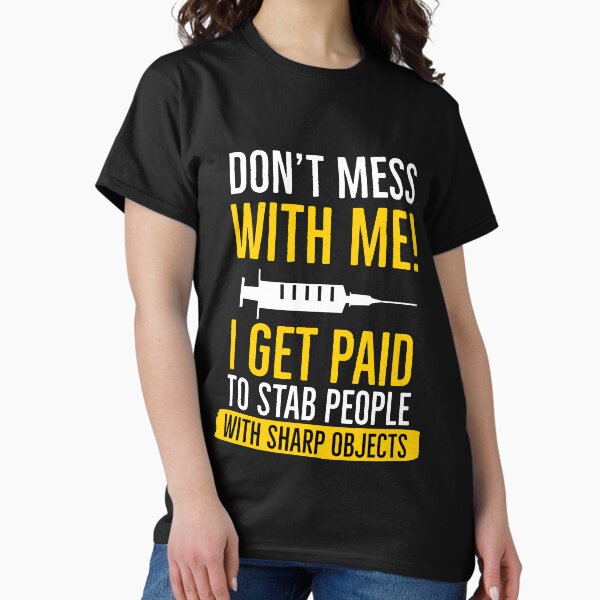 Item preview, Dont Mess With Me I Get Paid To Stab People With Sharp Objects Phlebotomist designed and sold by Luna1Shop.