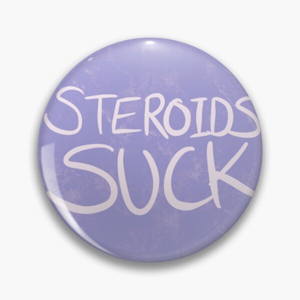 Item preview, Steroids Suck Prednisolone Prednisone Autoimmune Chronic Illness Badge Button designed and sold by toolazytobegoth.