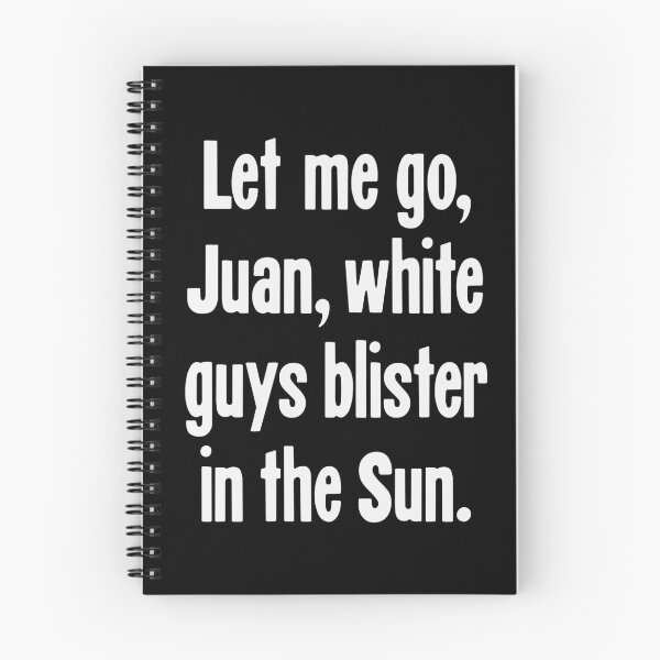 Aperçu de l'œuvre Laisse-moi aller Juan, les mecs blancs blister au soleil créée et vendue par Good-Looking Corpse.