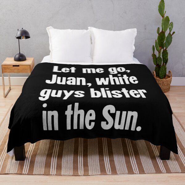 Item preview, Let Me Go Juan, White Guys Blister In the Sun designed and sold by Good-Looking Corpse.