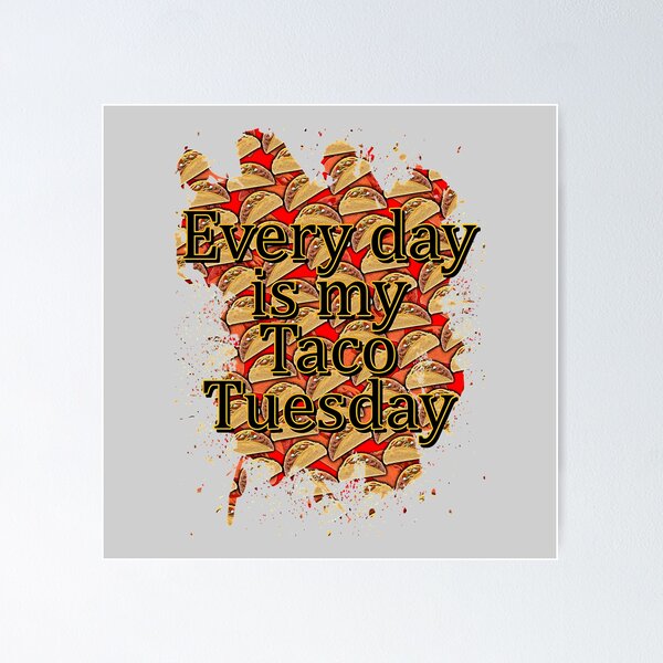 Item preview, Every day is taco tuesday designed and sold by Troy Green.