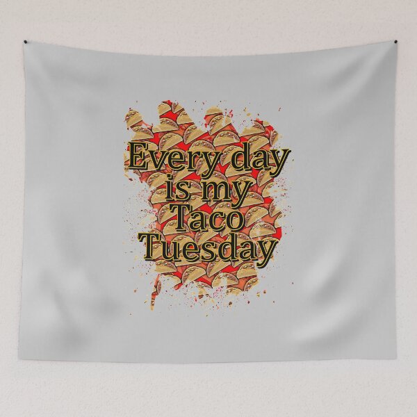Item preview, Every day is taco tuesday designed and sold by Troy Green.