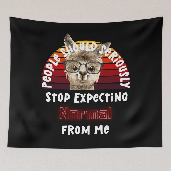 Item preview, People should seriously stop expecting normal from me, funny llama designed and sold by ritapestaninha.