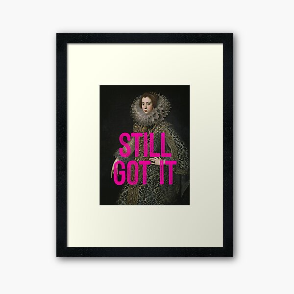 Still Got It Framed Art Print