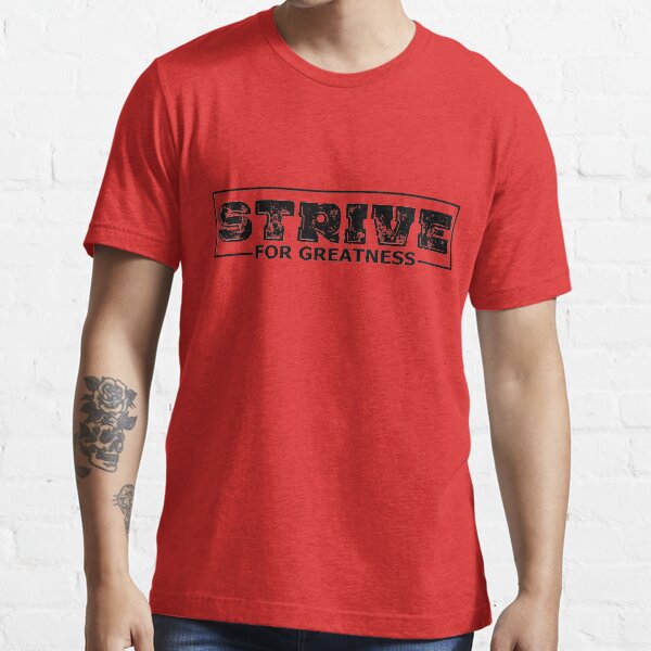 strive for greatness t shirt