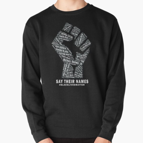Black Lives Matter: Say Their Names Pullover Sweatshirt