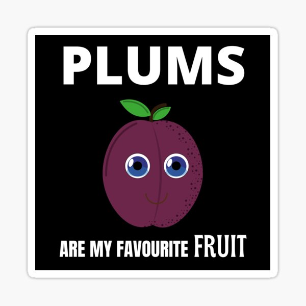 Item preview, Plums are my favourite fruit designed and sold by fev-rocks.