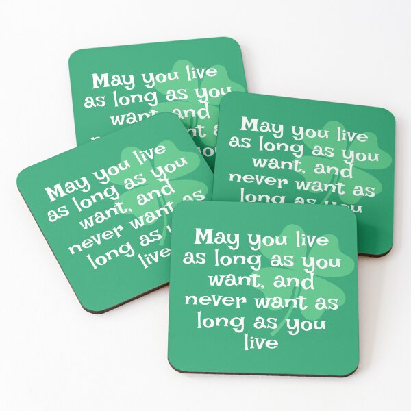 Item preview, Irish Saying - May You Live As Long As You Want, And Never Want As Long As You Live designed and sold by jibe-mark.