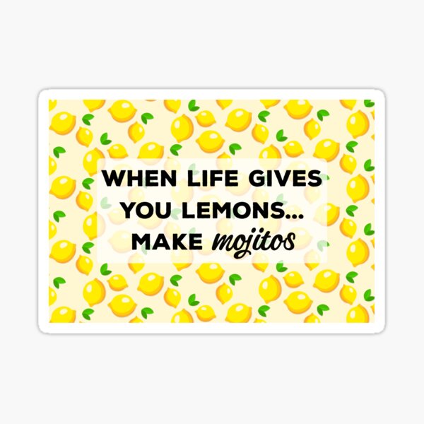 "When life gives you lemons... make mojitos" Sticker by Skr1986 Redbubble
