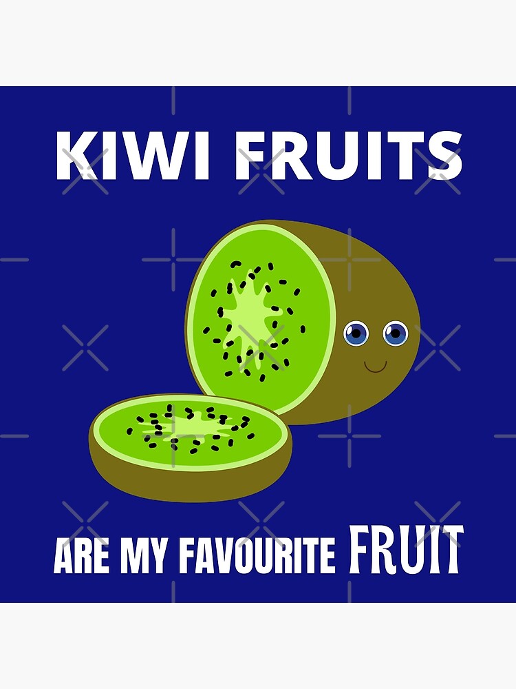 "Kiwi Fruits are my favourite fruit" Poster by fevrocks Redbubble