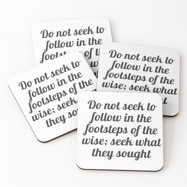 Item preview, Do not seek to follow in the footsteps of the wise; seek what they sought  designed and sold by Optimus108.