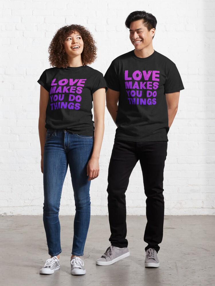 Thumbnail 1 of 7, Classic T-Shirt, Love makes you do things designed and sold by reIntegration.