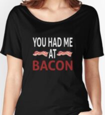 You Had Me At Bacon Women's Relaxed Fit T-Shirt