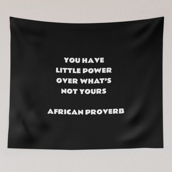 Item preview, African proverb - You have little power over what’s not yours designed and sold by Inspirationmotivation.