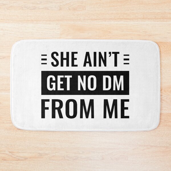 Item preview, She Ain't Get No Dm From Me designed and sold by FilipeFerreira.