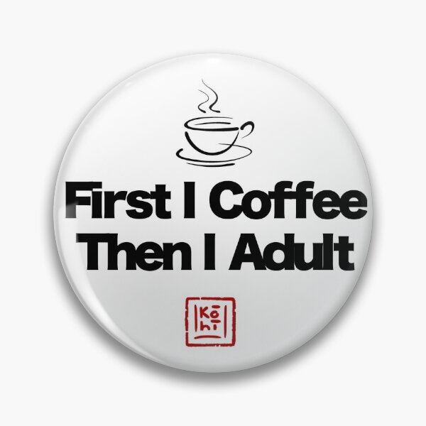 Item preview, First I Coffee, Then I Adult designed and sold by KohiClub.