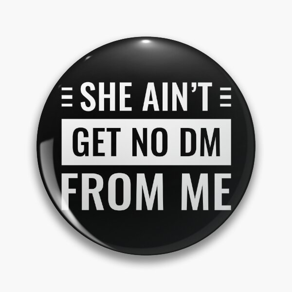 Item preview, She Ain't Get No Dm From Me (White) designed and sold by FilipeFerreira.