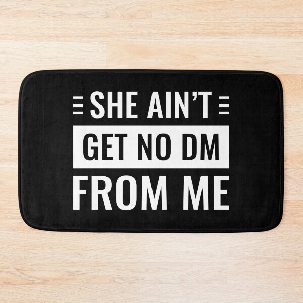 Item preview, She Ain't Get No Dm From Me (White) designed and sold by FilipeFerreira.