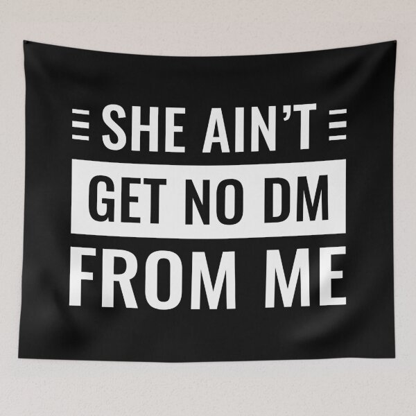 Item preview, She Ain't Get No Dm From Me (White) designed and sold by FilipeFerreira.