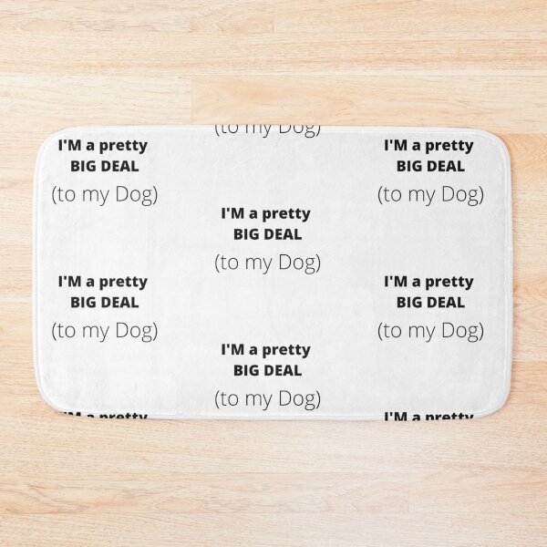 Item preview, My dog thinks I am a big deal designed and sold by Haveonelikethis.