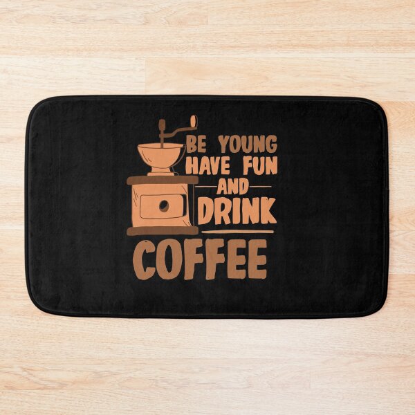 Item preview, Be Young Have Fun and Drink Coffee designed and sold by TheFlipRepublic.