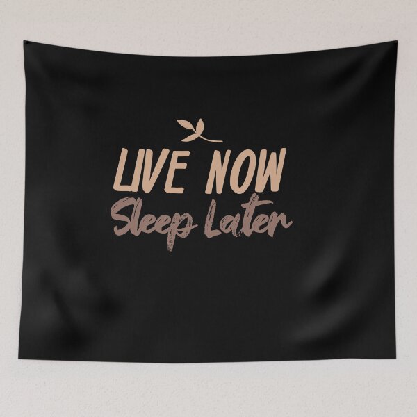 Item preview, Live Now Sleep Later designed and sold by TheFlipRepublic.