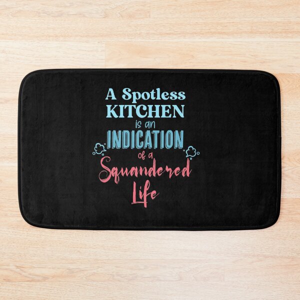 Item preview, A Spotless Kitchen Is An Indication of a Squandered Life designed and sold by TheFlipRepublic.