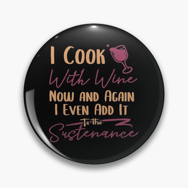 Item preview, I Cook With Wine Now And Again I Even Add It To The Sustenance designed and sold by TheFlipRepublic.