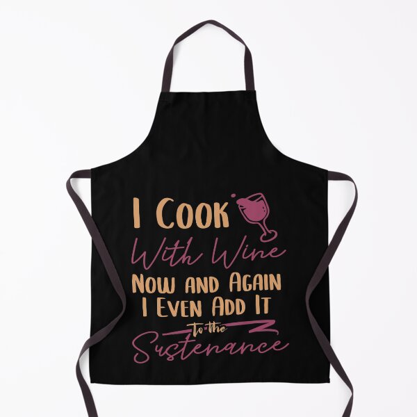 Item preview, I Cook With Wine Now And Again I Even Add It To The Sustenance designed and sold by TheFlipRepublic.