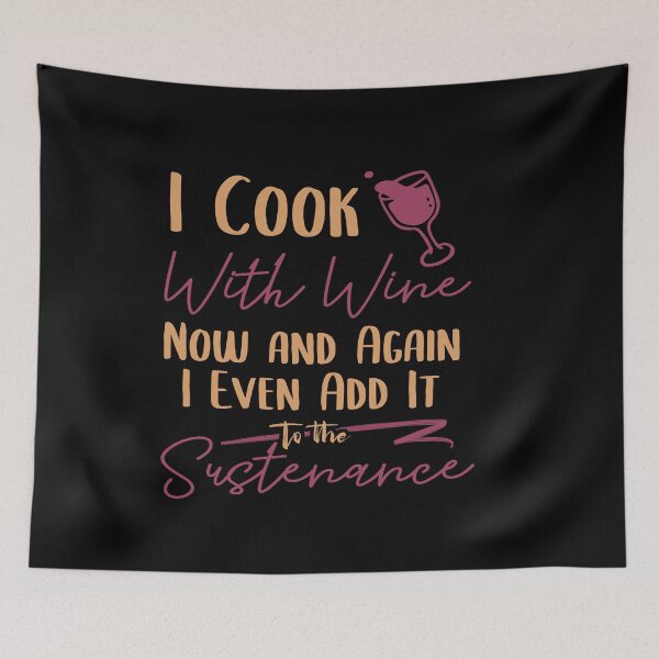 Item preview, I Cook With Wine Now And Again I Even Add It To The Sustenance designed and sold by TheFlipRepublic.