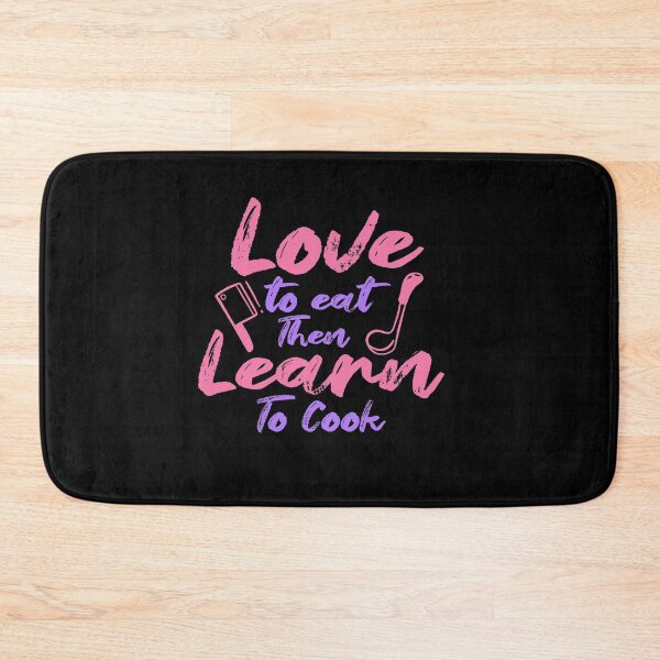 Item preview, Love To Eat Then Learn To Cook designed and sold by TheFlipRepublic.