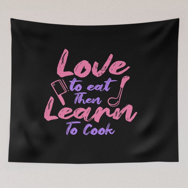 Item preview, Love To Eat Then Learn To Cook designed and sold by TheFlipRepublic.