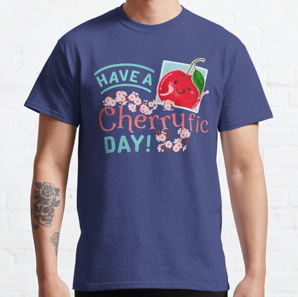 Have a Cherryfic Day - Punny Garden Classic T-Shirt