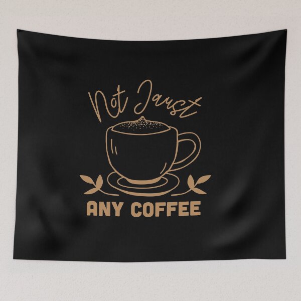 Item preview, Not Just Any Coffee designed and sold by TheFlipRepublic.