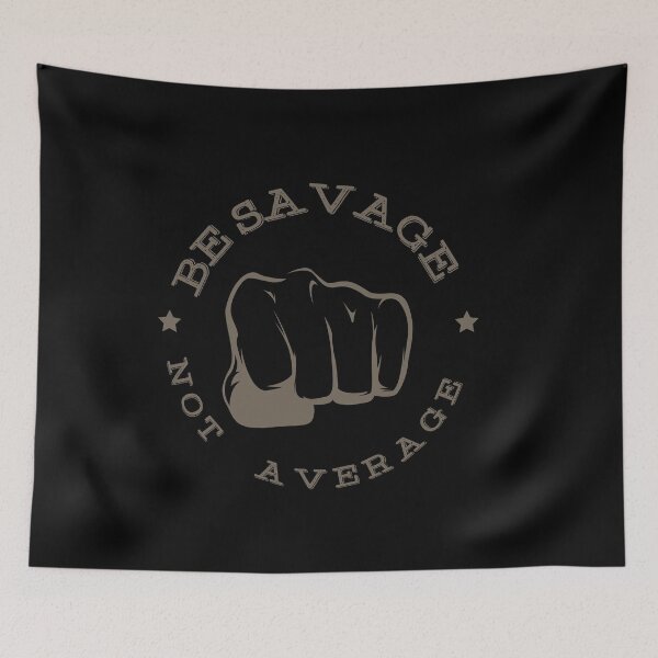 Item preview, BE SAVAGE NOT AVERAGE designed and sold by TheFlipRepublic.