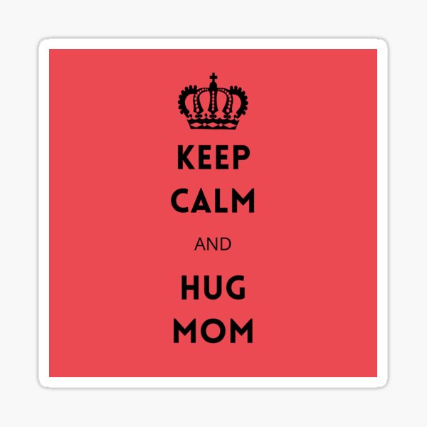 Keep calm and hug mom - sticker Sticker