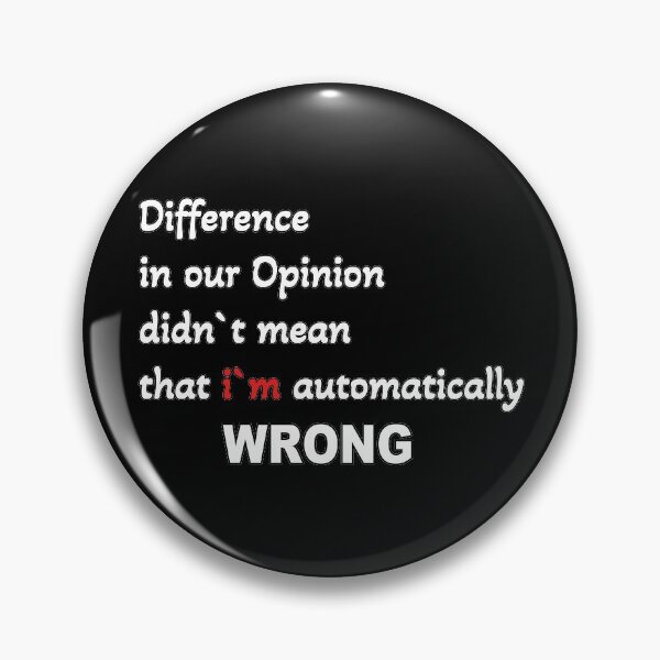 Item preview, Difference in opinion didn`t mean that i`m wrong  designed and sold by Vallirant.