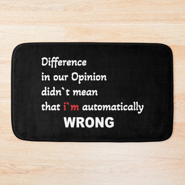 Item preview, Difference in opinion didn`t mean that i`m wrong  designed and sold by Vallirant.