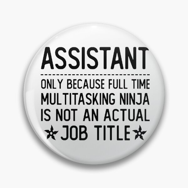 Item preview, assistant only because full time multitasking ninja is not an actual job title assistant gifts designed and sold by alaechamlal.