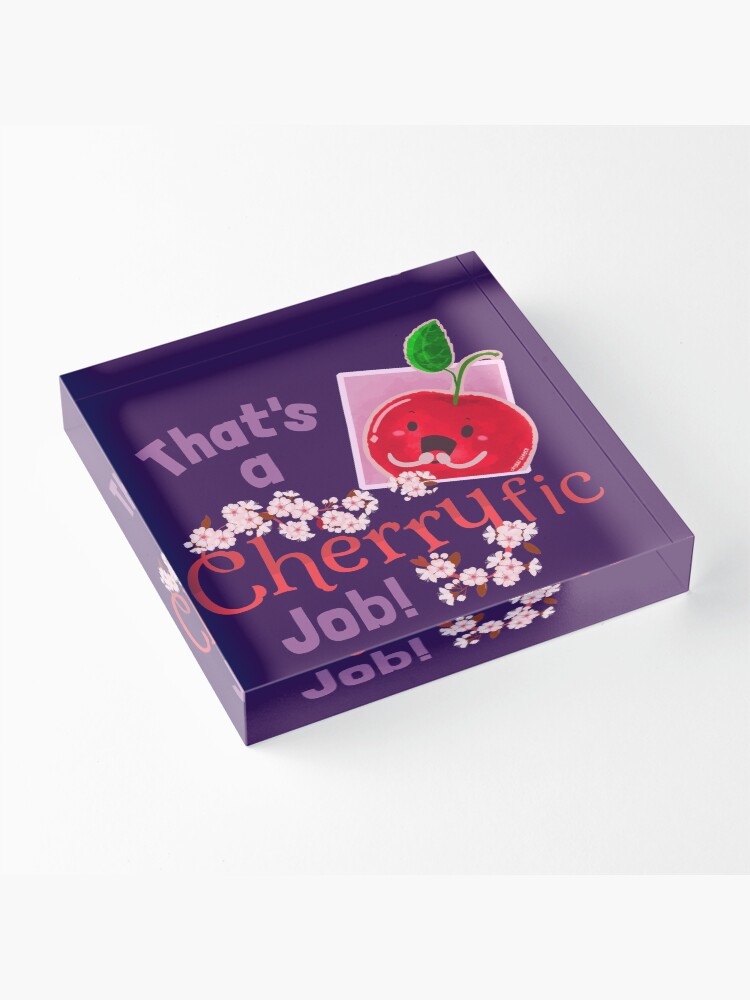 Alternate view of That's a Cherryfic Job! - Punny Garden Acrylic Block