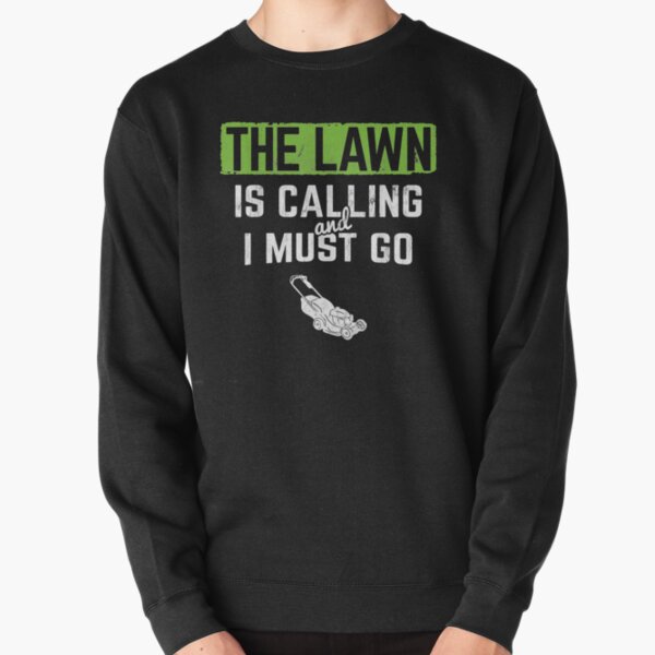 Lawn Is Calling I Must Go Landscaping Mowing Pullover Sweatshirt