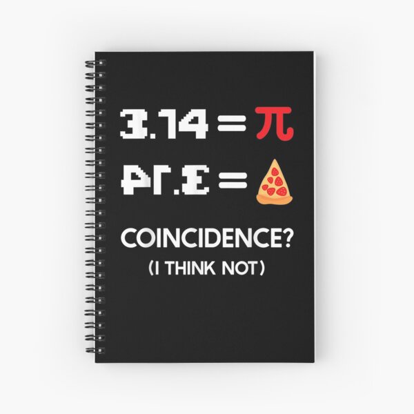 Pi Day 3 14 Pie Symbol Coincidence I Think Not Math Pun Pi Spiral Notebook