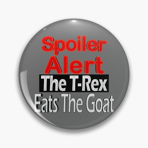 Item preview, Spoiler Alert The T-Rex Eats The Goat designed and sold by toddbrooney.