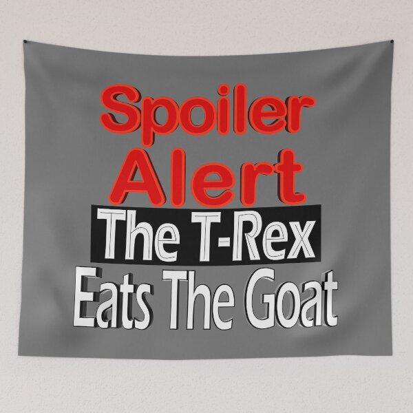 Item preview, Spoiler Alert The T-Rex Eats The Goat designed and sold by toddbrooney.