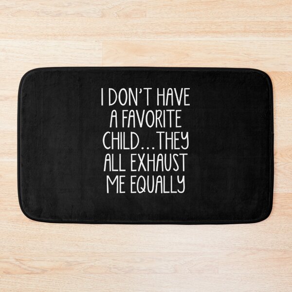 Item preview, I Don't A Have Favorite Child They All Exhaust Me Equally  designed and sold by christinero2.