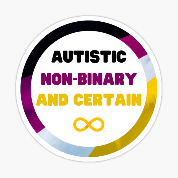 Autistic Non-Binary and Certain Sticker