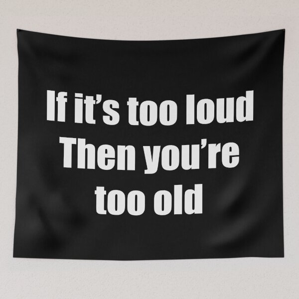 Item preview, If it's too loud you're too old designed and sold by Zexten.